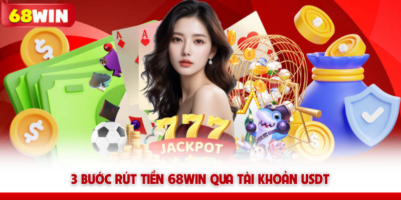 3 bước rút tiền 68WIN qua tài khoản USDT