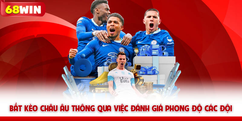 Bắt kèo châu Âu thông qua việc đánh giá phong độ các đội