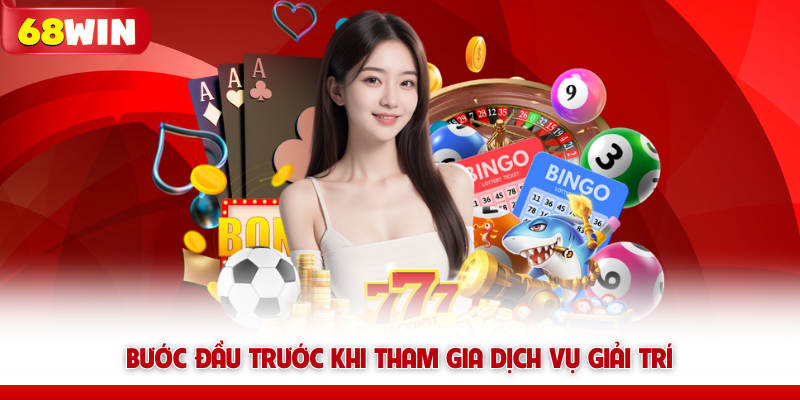 Bước đầu trước khi tham gia dịch vụ giải trí 
