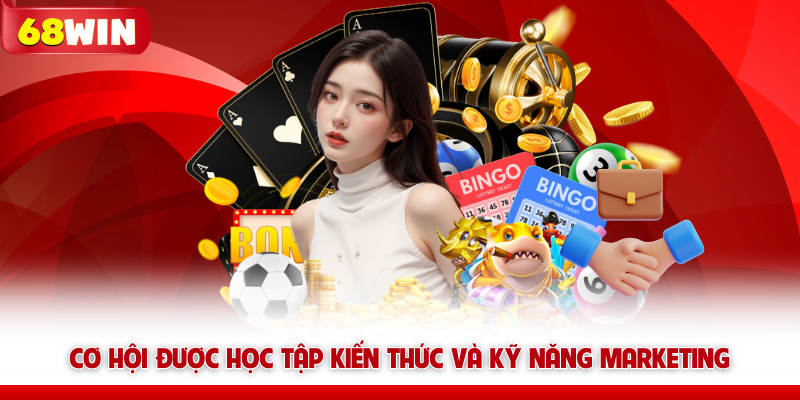 Cơ hội được học tập kiến thức và kỹ năng marketing