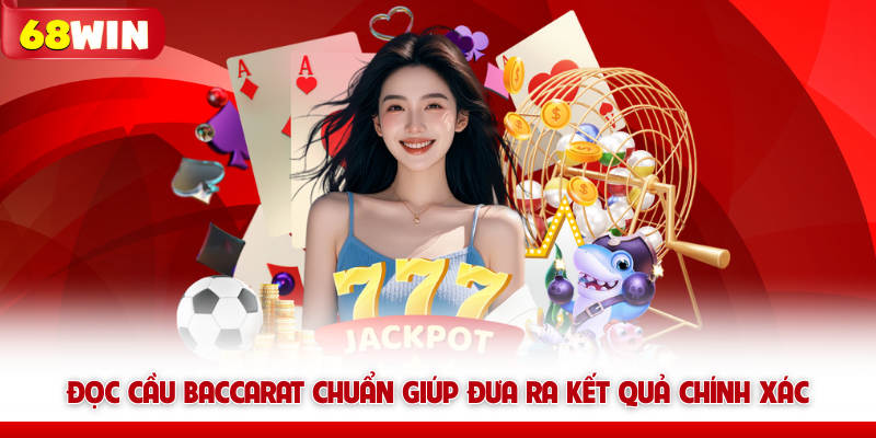 Đọc cầu baccarat chuẩn giúp đưa ra kết quả chính xác