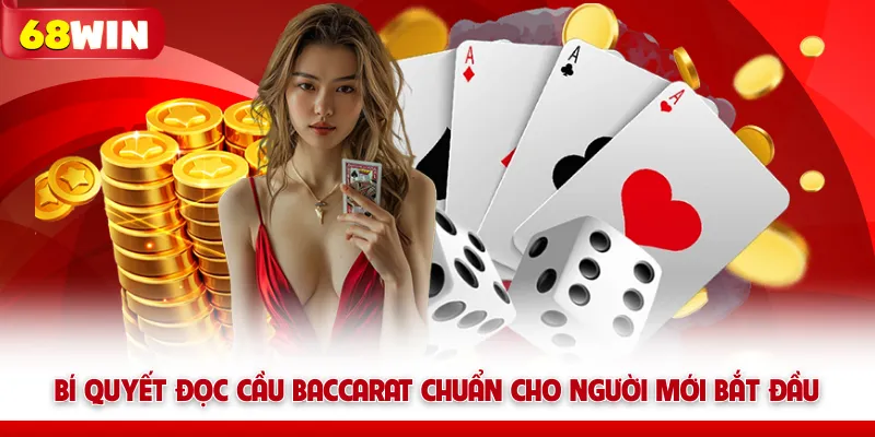 Bí Quyết Đọc Cầu Baccarat Chuẩn Cho Người Mới Bắt Đầu