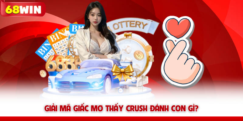 Giải mã giấc mơ thấy crush đánh con gì?