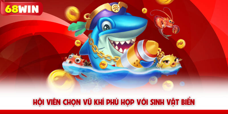 Hội viên chọn vũ khí phù hợp với sinh vật biển