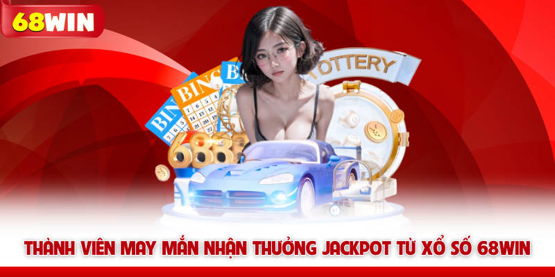 Thành viên may mắn nhận thưởng Jackpot từ Xổ số 68WIN