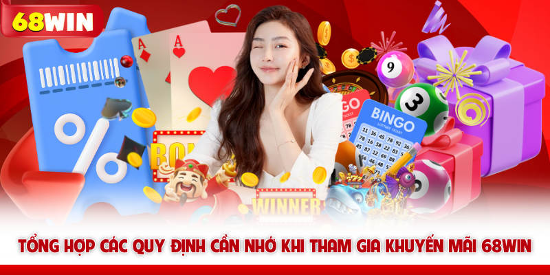Tổng hợp các quy định cần nhớ khi tham gia khuyến mãi 68WIN 